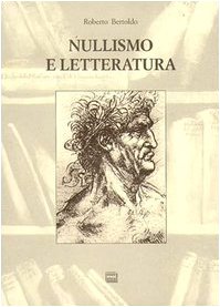 Nullismo e letteratura. Per una filosofia fenomenica e una epistemologia della letteratura postcontemporanea (Studi) Philosophy