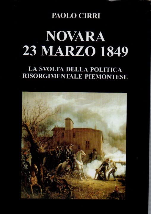 Novara 23 marzo 1849. La svolta della politica risorgimentale piemontese (Le colonne) Politics & History