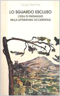 Lo sguardo escluso. L'idea di paesaggio nella letteratura occidentale (Biblioteca Centro novarese studi lett.) Contemporary literature