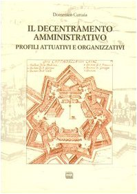 Il decentramento amministrativo. Profili attuativi e organizzativi (Studi) Business, Finance & Career
