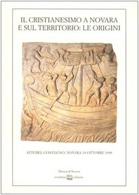 Il cristianesimo a Novara e sul territorio: le origini. Atti del Convegno (Novara, 10 ottobre 1998) (Studi storici) Religion & Esotericism