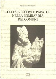 Città, vescovi e papato nella Lombardia dei Comuni (Studi) Philosophy