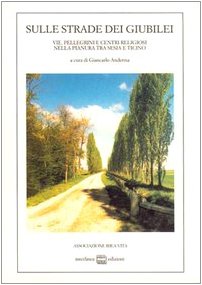 Sulle strade dei giubilei. Vie, pellegrini e centri religiosi nella pianura tra Sesia e Ticino (Studi storici) Religion & Esotericism