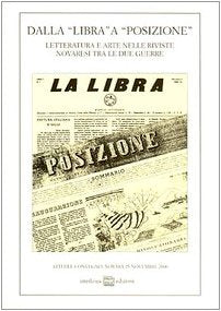 Dalla «Libra» a «Posizione». Letteratura e arte nelle riviste novaresi tra le due guerre. Atti del Convegno (Novara, 25 novembre 2000) (Studi storici) Media & Communication