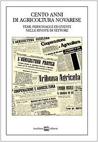 Cento anni di agricoltura novarese. Temi, personaggi ed eventi nelle riviste di settore (Studi storici) Books