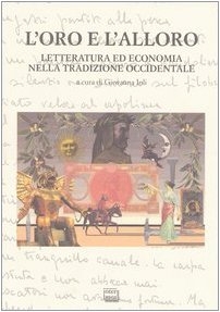 L'oro e l'alloro. Letteratura ed economia nella tradizione occidentale. Atti del Convegno internazionale (San Salvatore Monferrato, 10-12 maggio 2001) (Studi) Contemporary literature Books