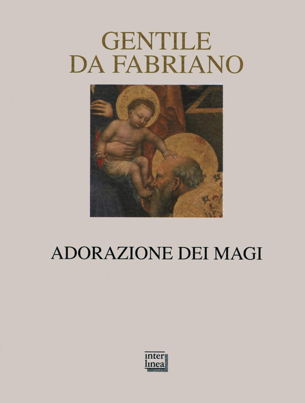 Gentile da Fabriano. Adorazione dei Magi. Ediz. illustrata book