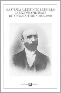 La strada all'infinito e l'umiltà. La lezione spirituale di Contardo Ferrini (1859-1902). Atti del Convegno (Verbania, 26-27 ottobre 2002) (Studi storici) Religion & Esotericism