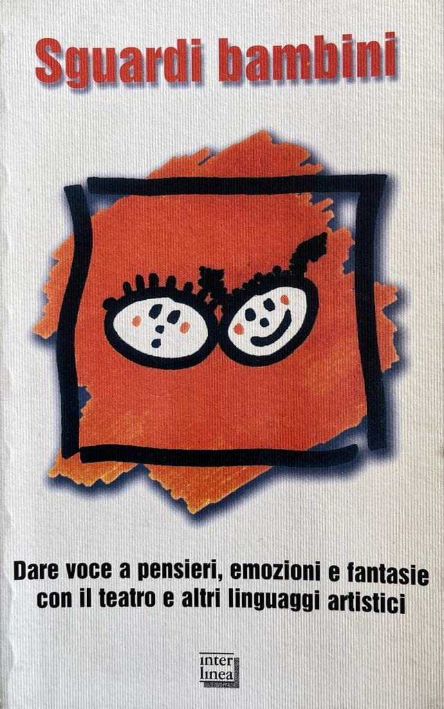 Sguardi bambini. Dare voce a pensieri, emozioni e fantasie con il teatro e altri linguaggi artistici (Gli aironi) Education & Training