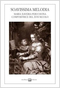Soavissima melodia. Maria Xaveria Peruchona compositrice del XVII secolo (Studi storici) Arts & Music