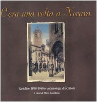 C'era una volta a Novara. Cartoline 1898-1940 e un'antologia di scrittori Contemporary literature