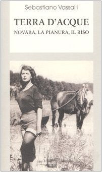 Terra d'acque. Novara, la pianura, il riso (Biblioteca di narrativa) Contemporary literature