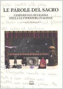 Le parole del sacro. L'esperienza religiosa nella letteratura italiana. Atti del convegno internazionale (San Salvatore Monferrato, 8-9 maggio 2003) (Studi) Contemporary literature Books