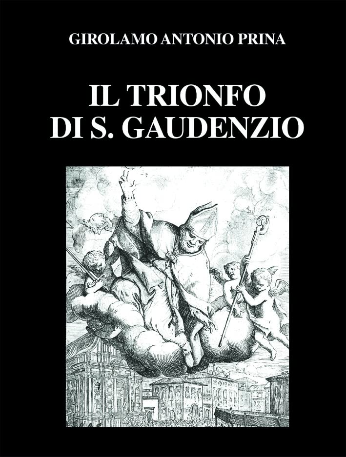 Il trionfo di S. Gaudenzio (rist. anast. 1711). Ediz. numerata (Le colonne) Politics & History