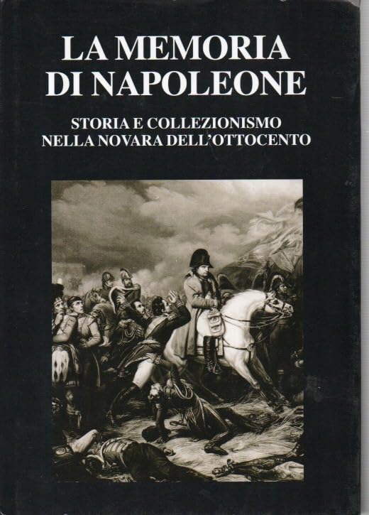 La memoria di Napoleone. Storia e collezionismo nella Novara dell'Ottocento book
