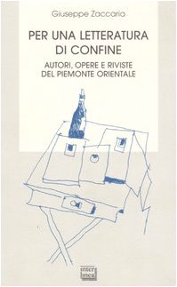 Per una letteratura di confine. Autori, opere e riviste del Piemonte orientale (Biblioteca) Contemporary literature