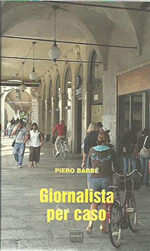 Giornalista per caso. Memorie novaresi di un vecchio cronista Media & Communication