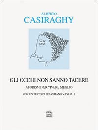 Gli occhi non sanno tacere. Aforismi per vivere meglio book