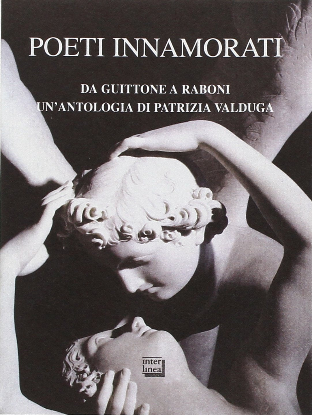 Poeti innamorati. Da Guittone a Raboni Poetry
