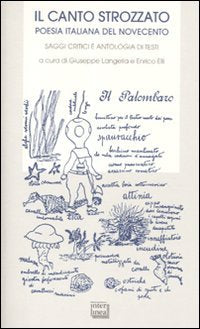 Il canto strozzato. Poesia italiana del Novecento. Saggi gritici e antologia di testi book