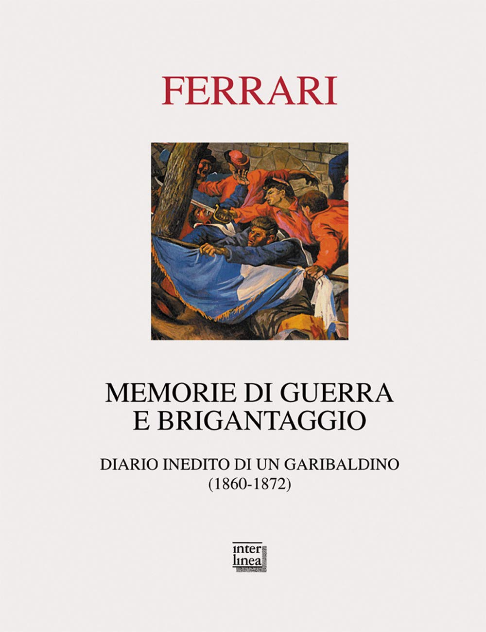 Memorie di guerra e brigantaggio. Diario inedito di un garibaldino (1860-1872) (Passio) Essays & Short Stories