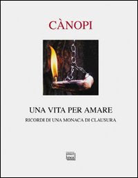 Una vita per amare. Ricordi di una monaca di clausura (Passio) Religion & Esotericism