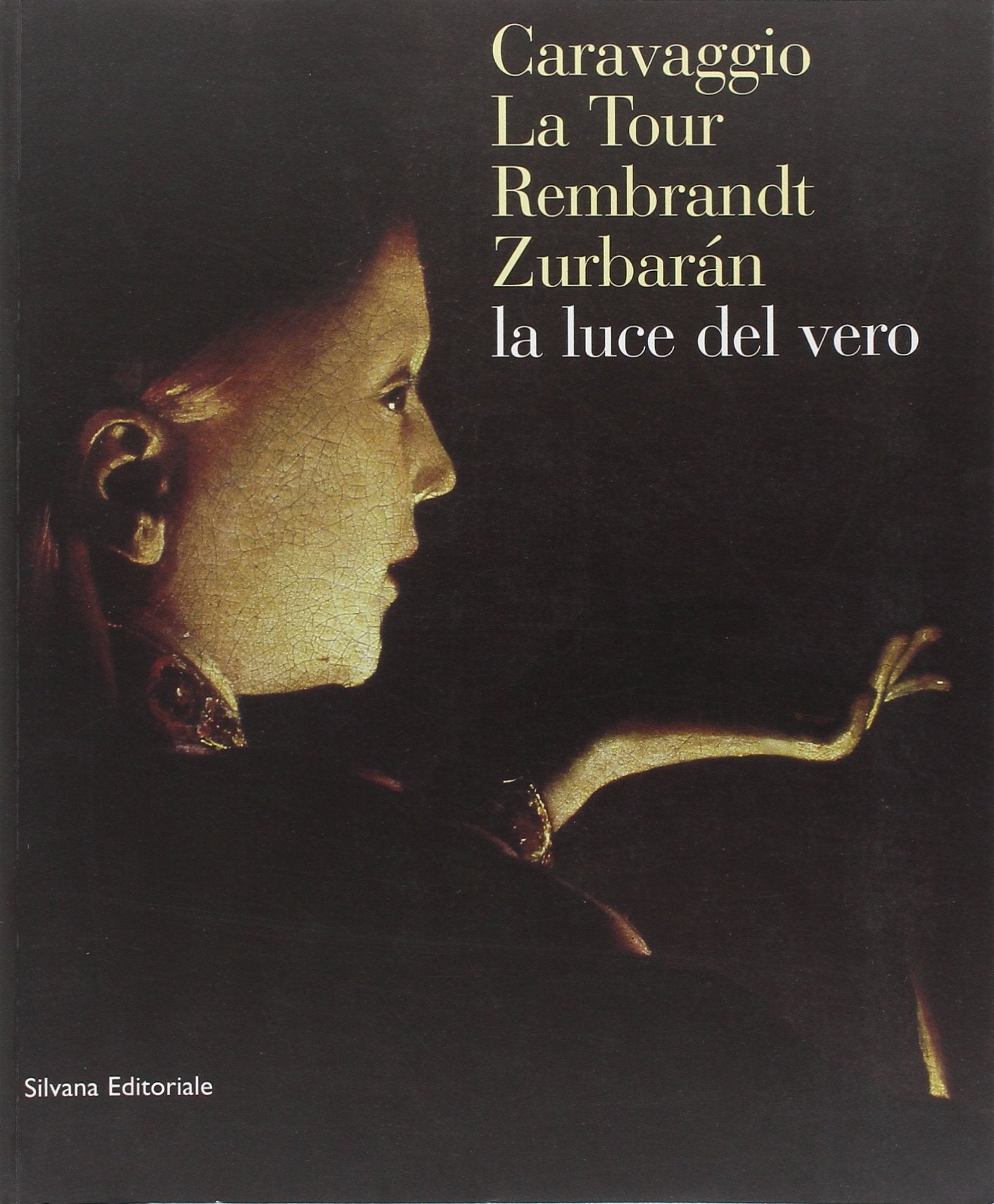 Caravaggio, La Tour, Rembrandt, Zurbaran: la luce dal vero. Catalogo della mostra Film, Art & Culture