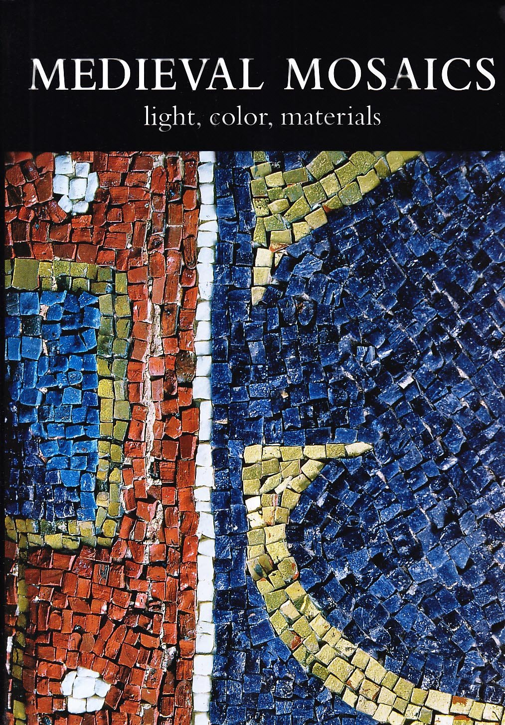 Medieval mosaics. Light, color, materials. Ediz. italiana e inglese Film, Art & Culture