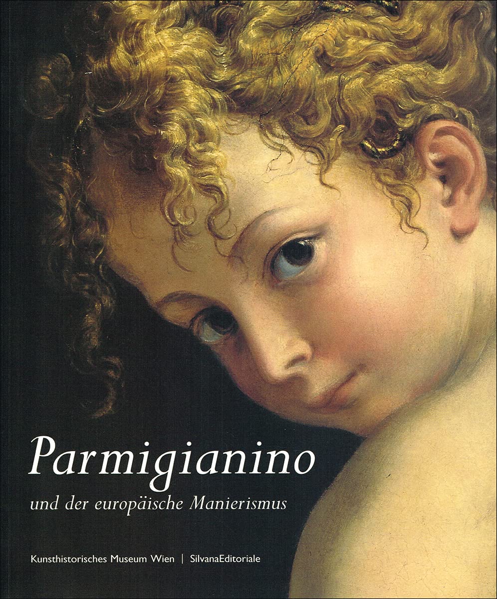 Parmigianino und der europäische Manierismus: Katalog zur Ausstellung im Kunsthistorischen Museum, Wien, 2003 Film, Art & Culture