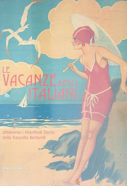 Le vacanze degli italiani attraverso i manifesti storici. Catalogo della mostra (Milano, 20 giugno-17 luglio 2004) Film, Art & Culture