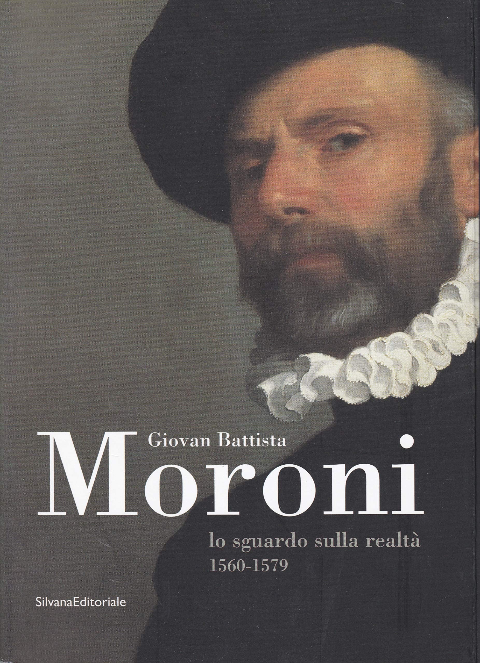 Giovan Battista Moroni. Lo sguardo sulla realtà (1560-1579). Catalogo della mostra (Bergamo, 13 novembre 2004-3 aprile 2005) book