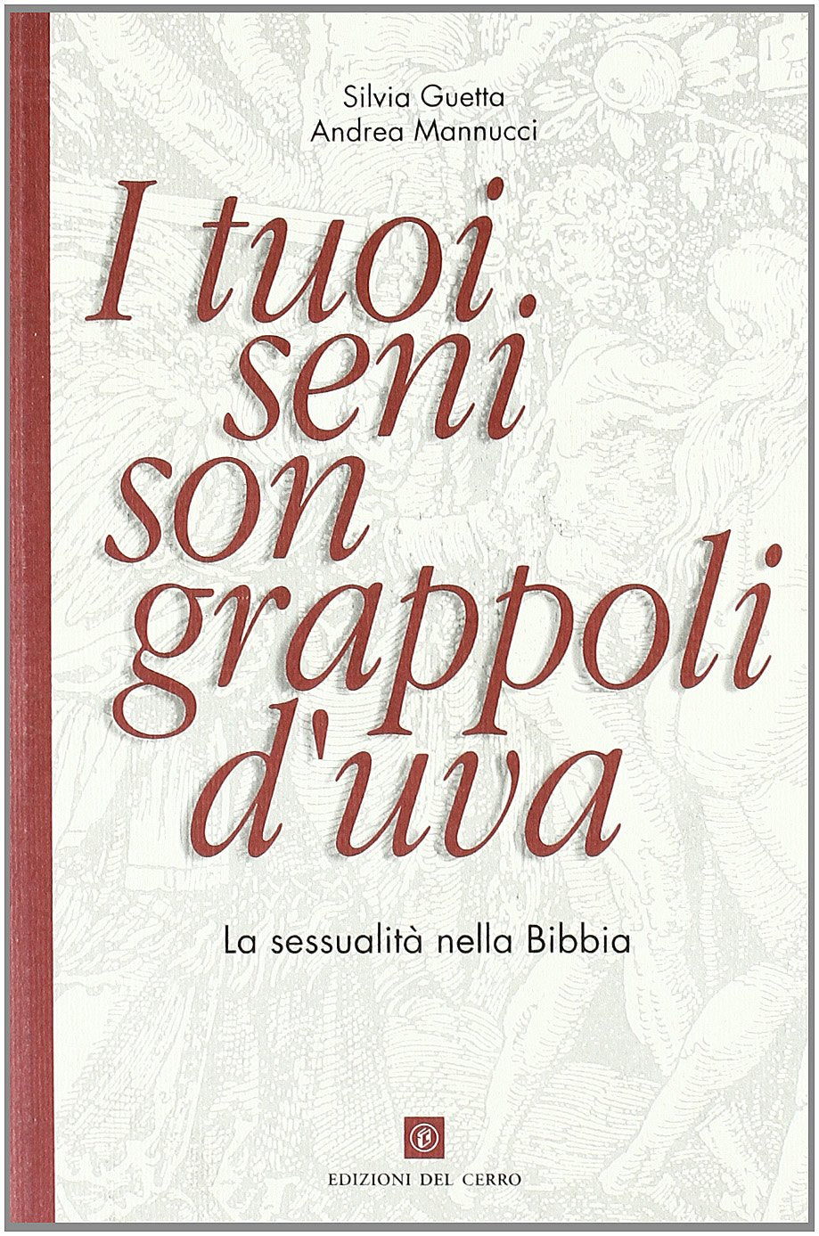 I tuoi seni son grappoli d'uva. La sessualità nella Bibbia book