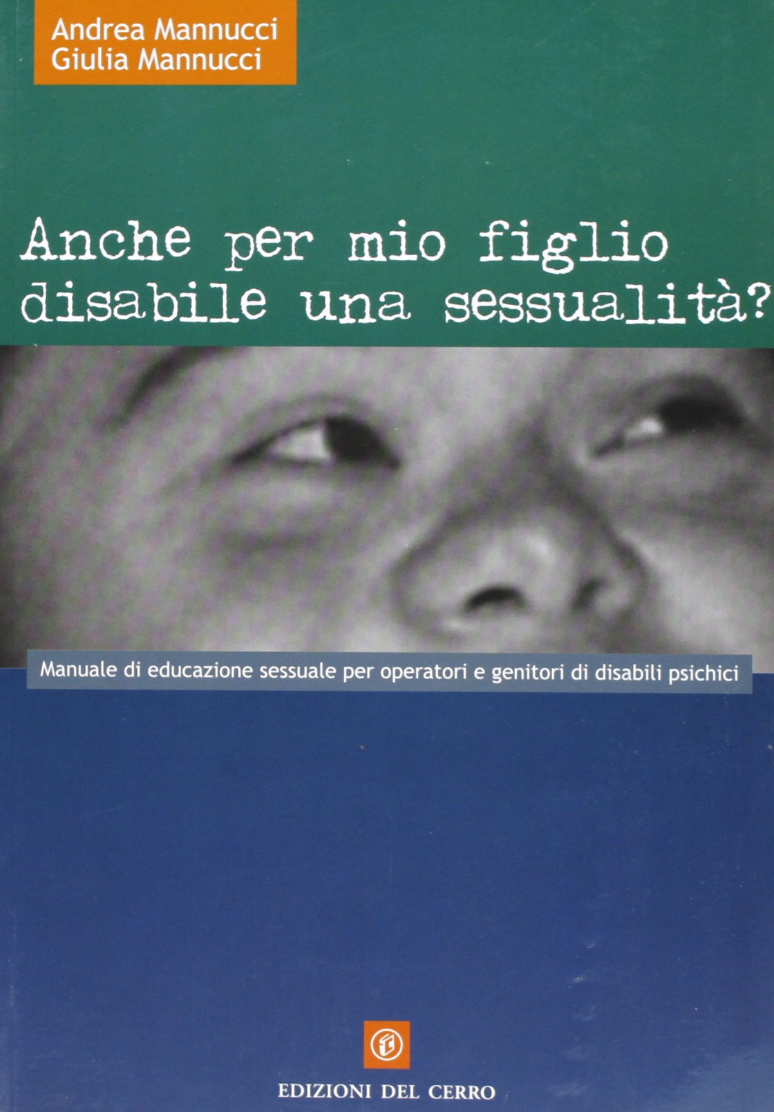 Anche per mio figlio disabile una sessualità? Manuale di educazione sessuale per operatori e genitori di disabili psichici book