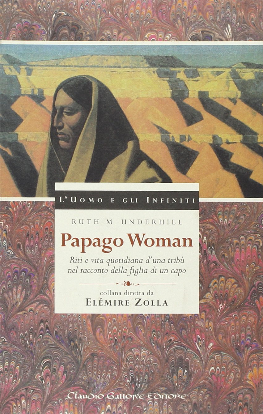 Papago woman. Riti e vita quotidiana d'una tribù nel racconto della figlia di un capo book