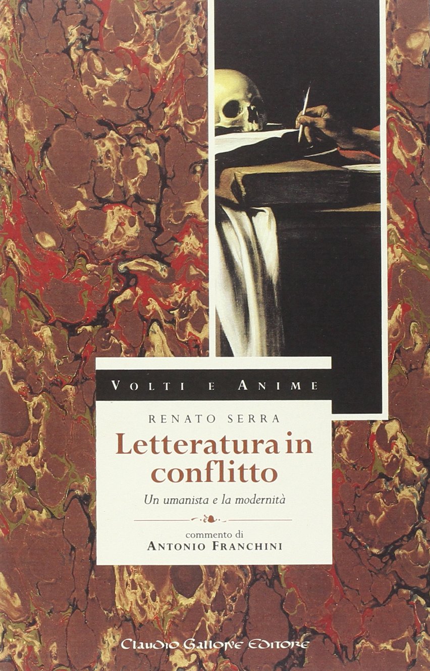 Letteratura in conflitto. «Le lettere» e l'«Esame di coscienza»: un umanista tra poesia, mercato e guerra (Volti e anime) Contemporary literature