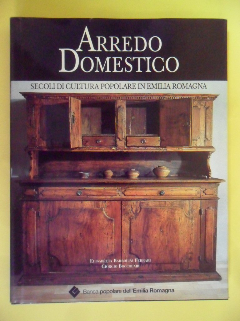 Arredo Domestico. Secoli di cultura popolare in Emilia Romagna. book
