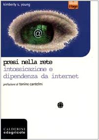Presi nella rete. Intossicazione e dipendenza da Internet (Il lago) Books