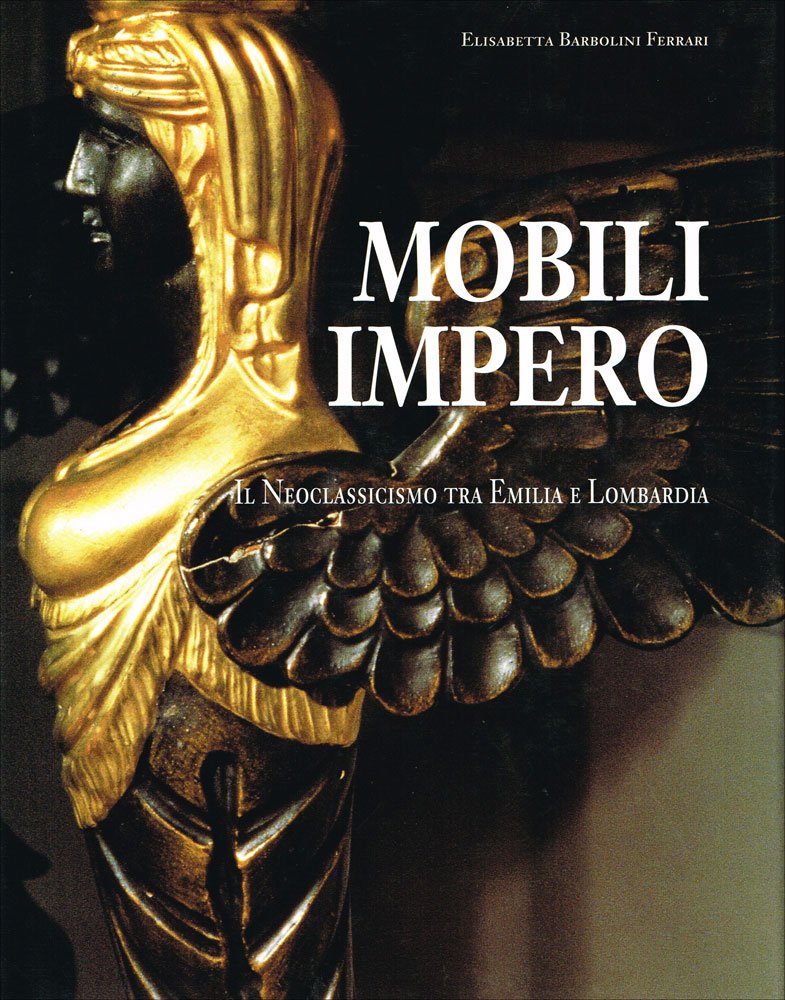 Mobili Impero. Il Neoclassicismo tra Emilia e Lombardia book
