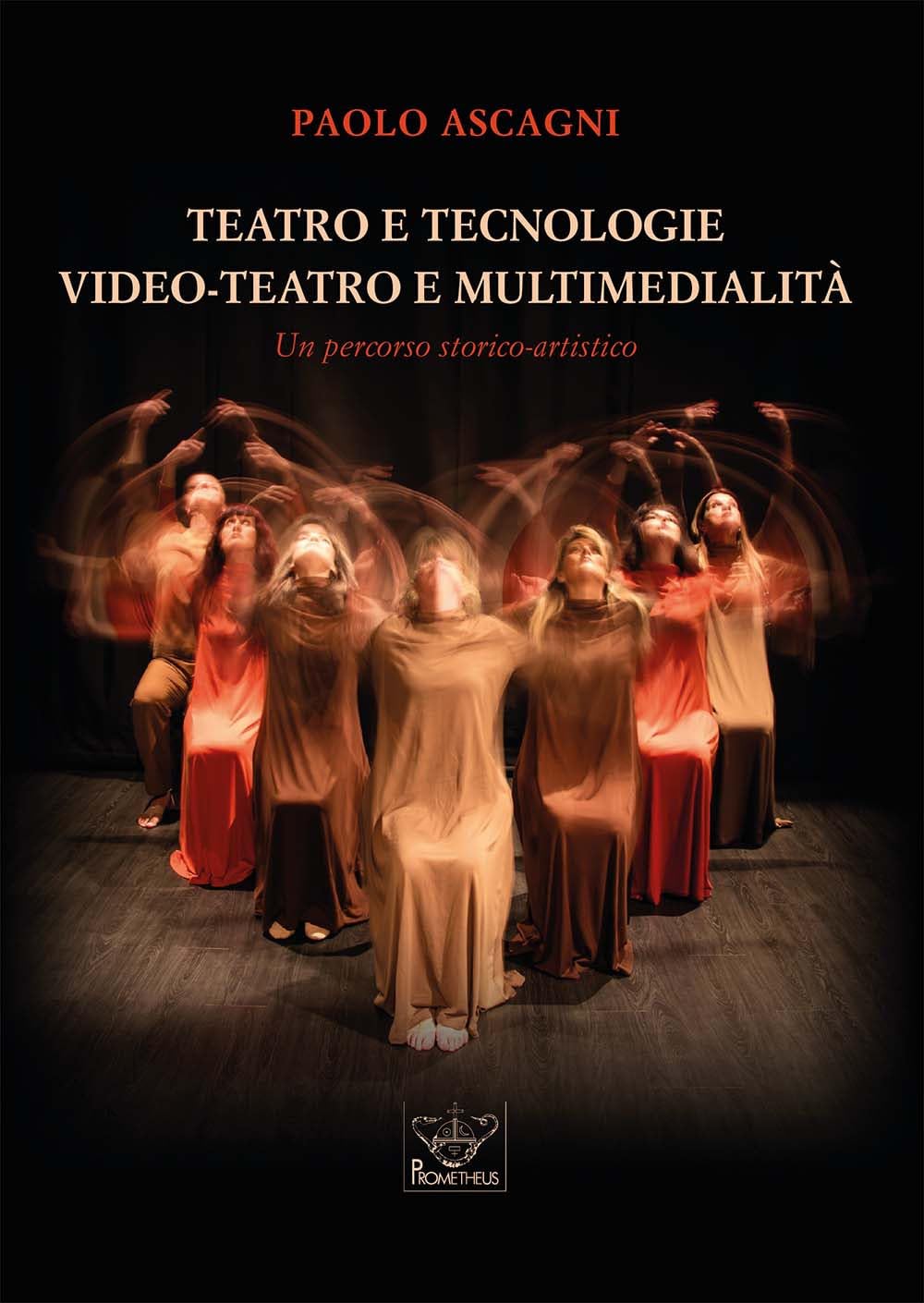 Teatro e tecnologie. Video-teatro e multimedialità. Un percorso storico-artistico. Con QRcode Film, Art & Culture