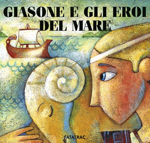 Giasone e gli eroi del mare. Ediz. illustrata (Carte in tavola) Fairy Tales & Legends