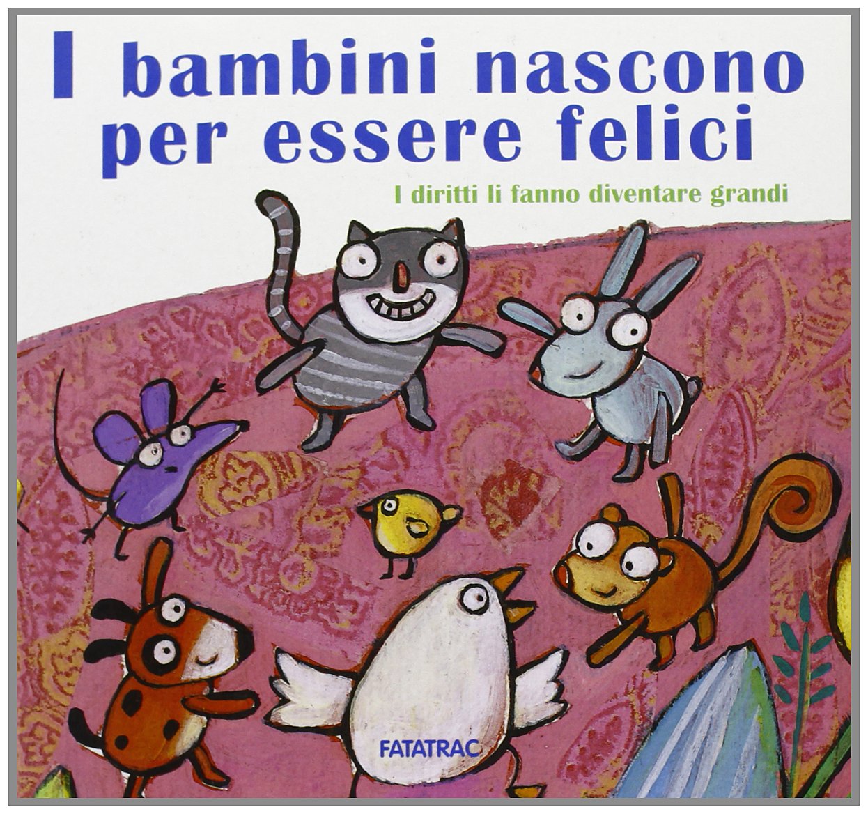 I bambini nascono per essere felici. I diritti li fanno diventare grandi. Ediz. illustrata book