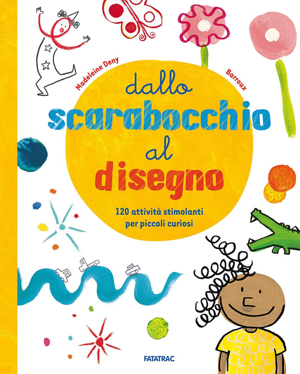 Dallo scarabocchio al disegno. 120 attività stimolanti per piccoli curiosi. Ediz. a colori book