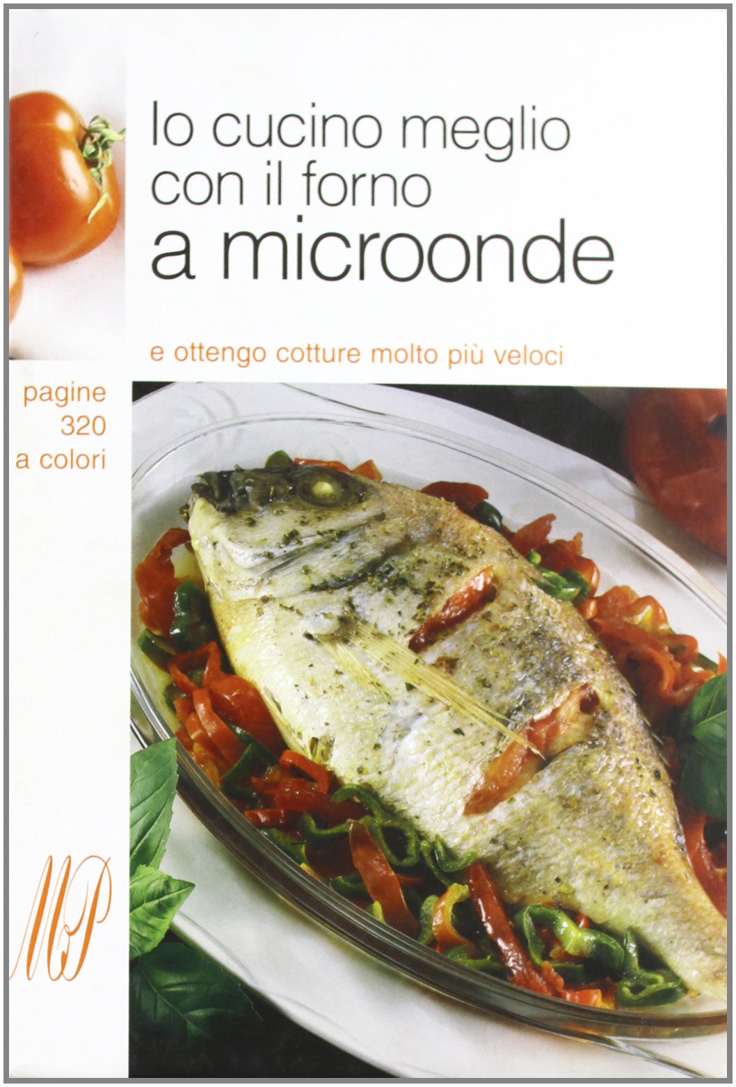 Io cucino meglio con il forno a microonde book