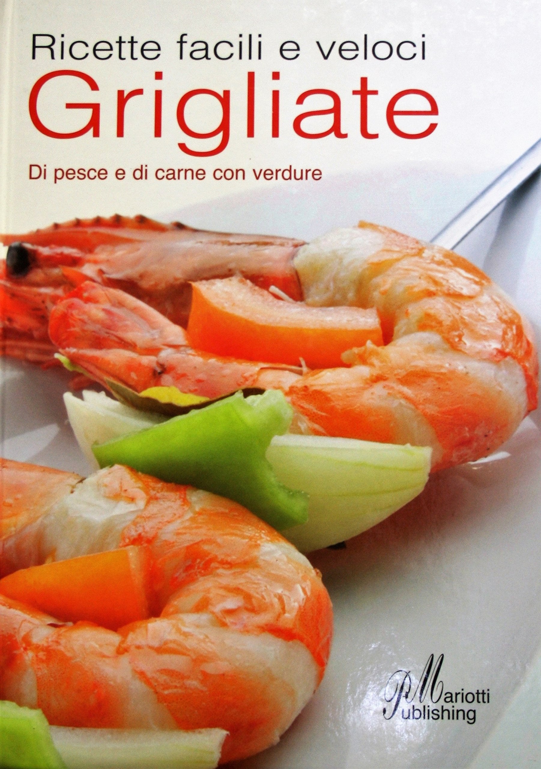 GRIGLIATE - Ricette facili e veloci di pesce e di carne con verdure book