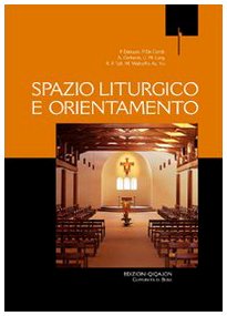 Spazio liturgico e orientamento (Liturgia e vita) Religion & Esotericism