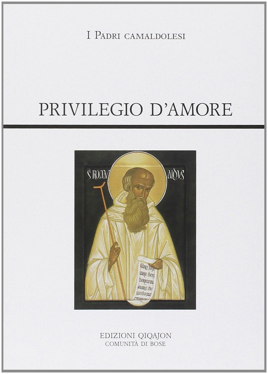 Privilegio d'amore. Fonti camaldolesi. Testi normativi, testimonianze documentarie e letterarie (Spiritualità occidentale) Religion & Esotericism