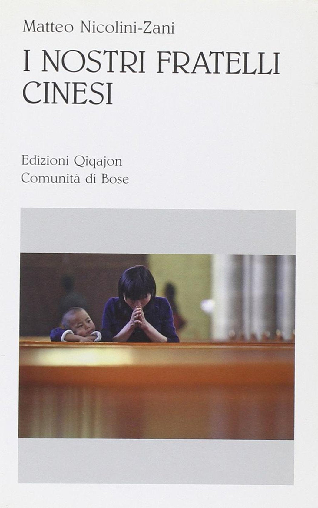 I nostri fratelli cinesi. Le comunità cattoliche nella Cina contemporanea Religion & Esotericism