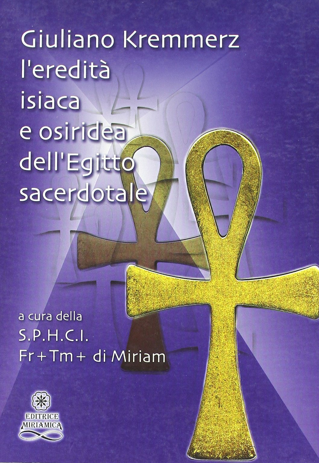 L'eredità isaiaca e osiridea dell'Egitto sacerdotale (Editrice miriamica) Religion & Esotericism