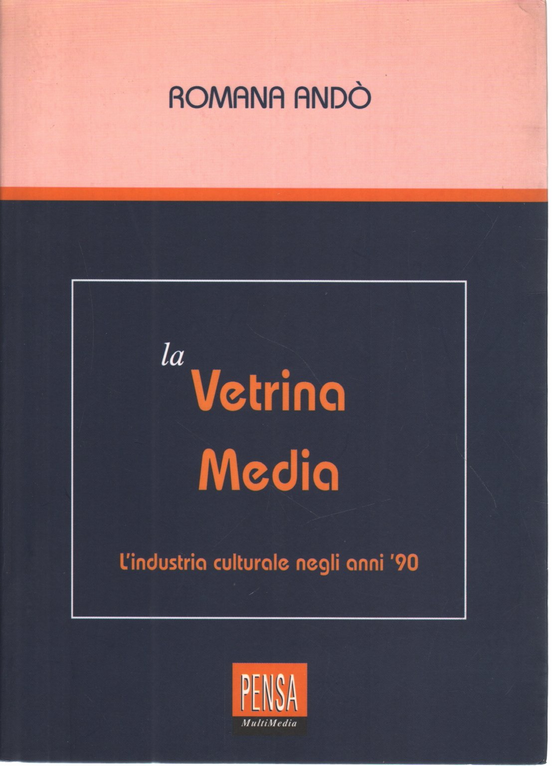 La vetrina media. L'industria culturale negli anni '90 (Mediasfera) Media & Communication