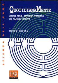 Quotidianamente. Studi sull'intorno teorico di Alfred Schutz (Scienza dell'uomo) Social Sciences